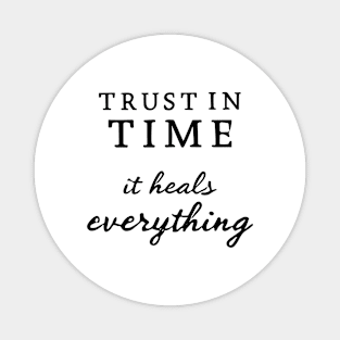 Trust In Time It Heals Everything Magnet